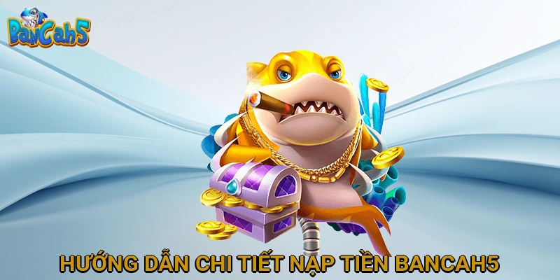huong-dan-chi-tiet-nap-tien-bancah5