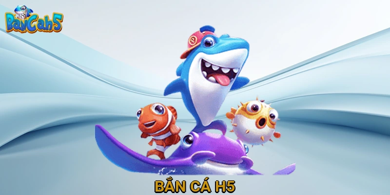 Bắn Cá H5