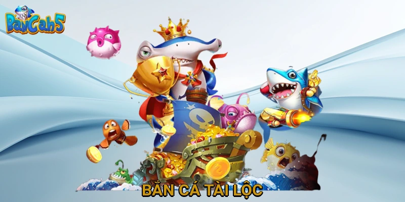 Bắn Cá Tài Lộc