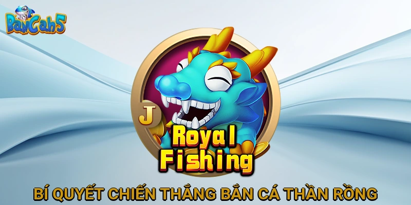 Bí quyết chiến thắng Bắn Cá Thần Rồng