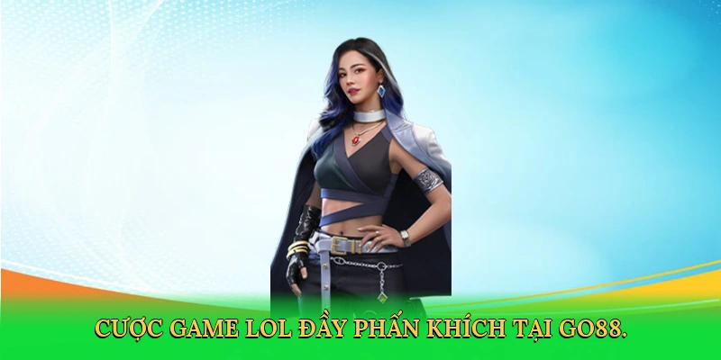 Cược game LOL đầy phấn khích tại Go88.