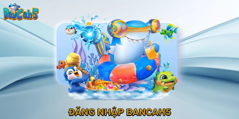 Đăng Nhập Bancah5