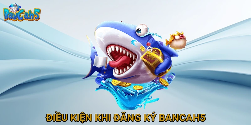 Điều kiện khi đăng ký BANCAH5