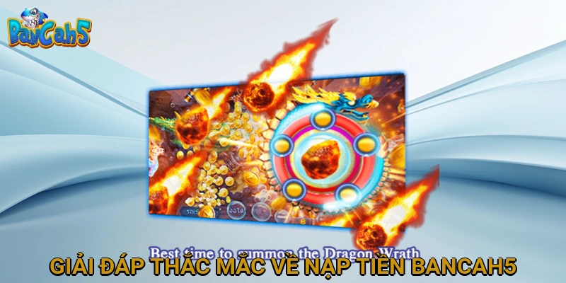 Giải đáp thắc mắc thường gặp về nạp tiền BANCAH5