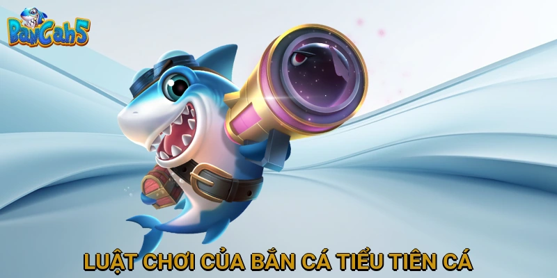 Luật Chơi của Bắn Cá Tiểu Tiên Cá