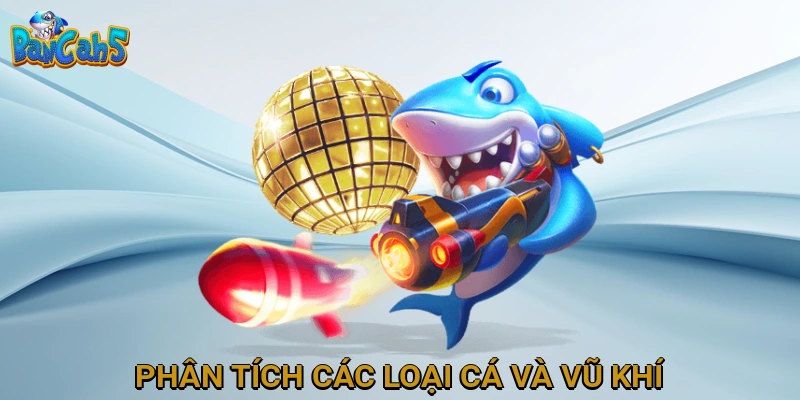 Phân Tích Các Loại Cá và Vũ Khí Trong Bắn Cá Đại Dương