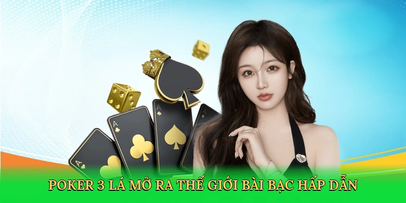 Poker 3 lá mở ra thế giới bài bạc hấp dẫn