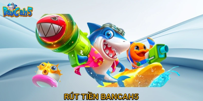 Rút Tiền Bancah5