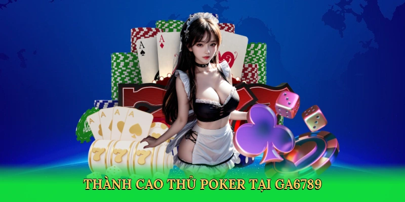Thành cao thủ poker tại GA6789