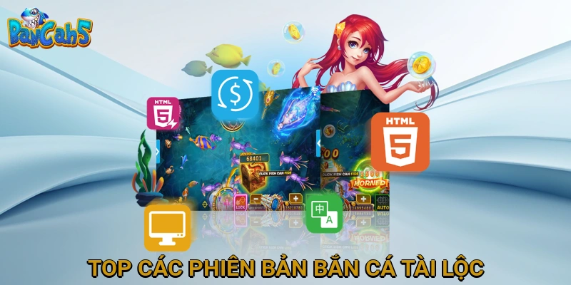 Top Các Phiên Bản Bắn Cá Tài Lộc Được Ưa Chuộng Nhất Hiện Nay