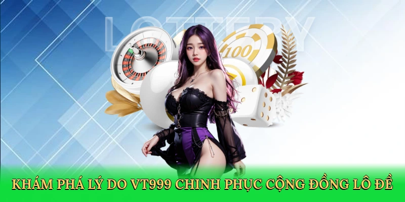 kham-pha-ly-do-vt999-chinh-phuc-cong-dong-lo-de-3
