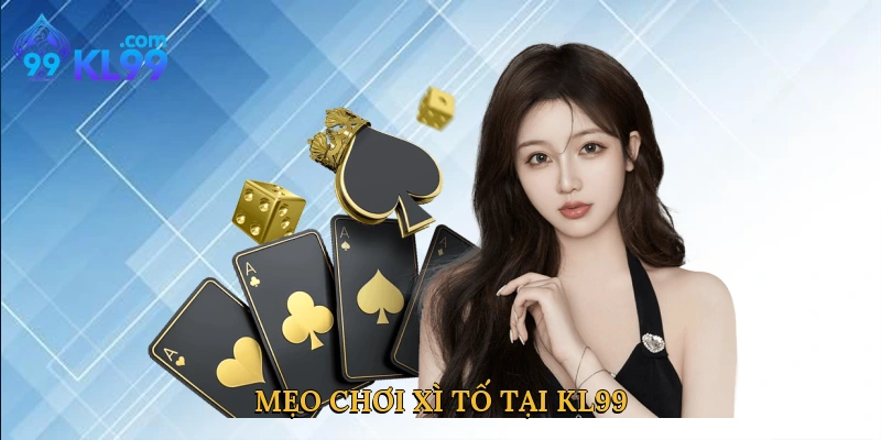 Mẹo chơi xì tố tại KL99