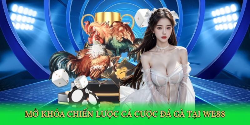 mo-khoa-chien-luoc-ca-cuoc-da-ga-tai-we88-4