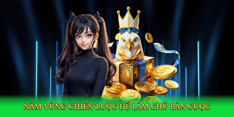 Nắm vững chiến lược để làm chủ bàn cược