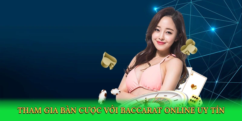 Tham gia bàn cược với baccarat online uy tín