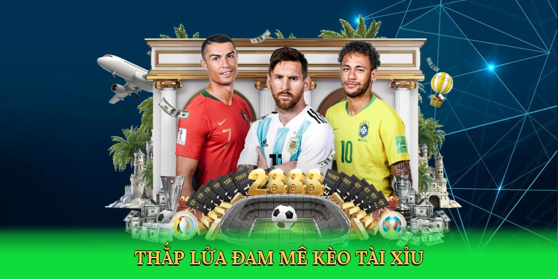Thắp lửa đam mê kèo tài xỉu