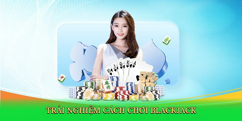 trai-nghiem-cach-choi-blackjack-2