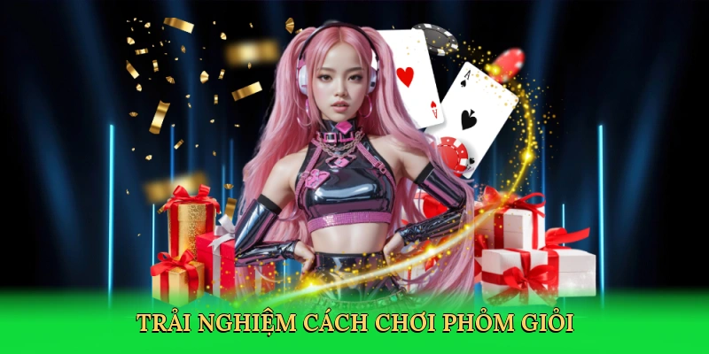 trai-nghiem-cach-choi-phom-gioi-2