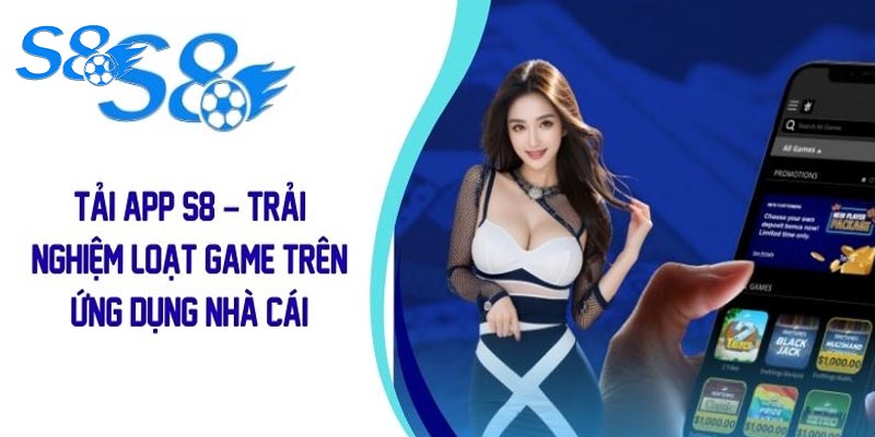 Cập Nhập Hướng Dẫn Tải App S8 Mới Năm 2025