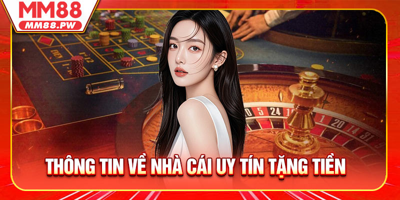 Thông tin khái quát về nhà cái uy tín tặng tiền